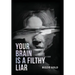 Your Brain Is a Filthy Liar: How Self-Deception Controls You and the Path to Freedom