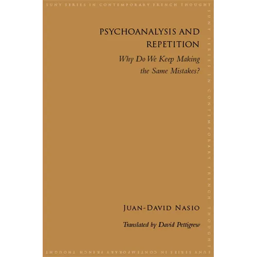 Psychoanalysis and Repetition: Why Do We Keep Making the Same Mistakes?