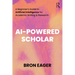 AI-Powered Scholar: A Beginner's Guide to Artificial Intelligence for Academic Writing & Research