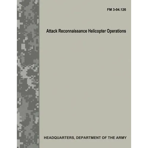 Attack Reconnaissance Helicopter Operations (FM 3-04.126)