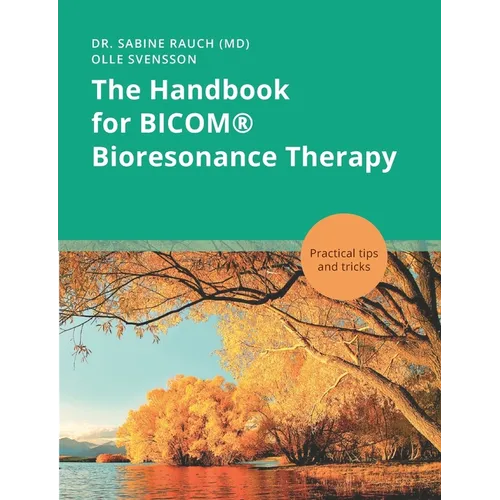 The Handbook for BICOM(R) Bioresonance Therapy: Practical tips and tricks