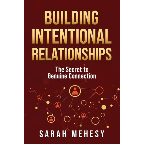Building Intentional Relationships: The Secret to Genuine Connection
