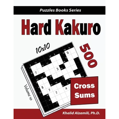 Hard Kakuro: 500 Hard Cross Sums Puzzles (10x10)