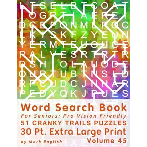 Word Search Book For Seniors: Pro Vision Friendly, 51 Cranky Trails Puzzles, 30 Pt. Extra Large Print, Vol. 45
