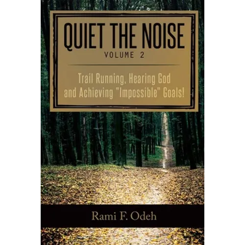 Quiet The Noise: Trail Running, Hearing God and Achieving "Impossible" Goals!
