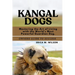 Kangal Dogs: Mastering the Art of Living with the World's Most Powerful Guardian Dog.