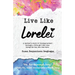 Live Like Lorelei: A Mother's Story of Finding Herself Through a Little Girl Who Was Dying the Day She Was Born.