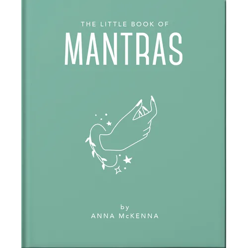 The Little Book of Mantras: Invocations for Self-Esteem, Health and Happiness