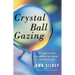 Crystal Ball Gazing: The Complete Guide to Choosing and Reading Your Crystal Ball