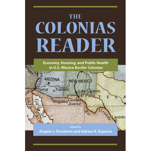 The Colonias Reader: Economy, Housing and Public Health in U.S.-Mexico Border Colonias