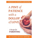 A Pint of Patience with a Dollop of Love