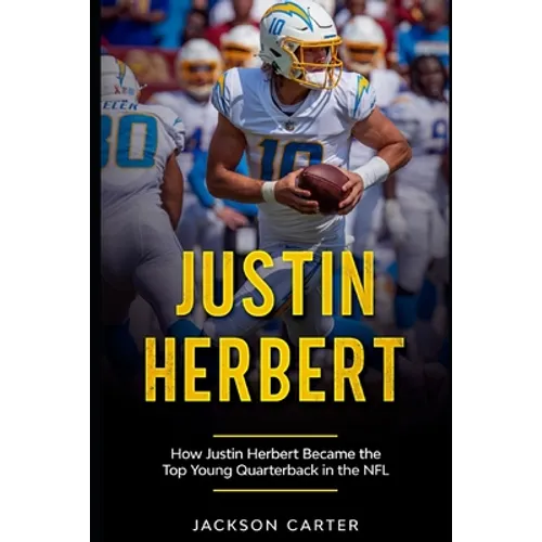 Justin Herbert: How Justin Herbert Became the Top Young Quarterback in the NFL