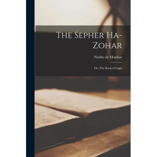 The Sepher Ha-Zohar: Or, The Book of Light