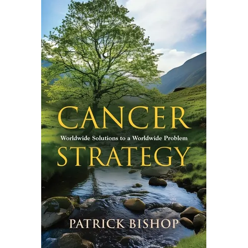 Cancer Strategy: Worldwide Solutions to a Worldwide Problem