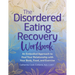 The Disordered Eating Recovery Workbook: An Embodied Approach to Heal Your Relationship with Your Body, Food, and Exercise