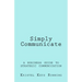 Simply Communicate: A Business Guide to Strategic Communication