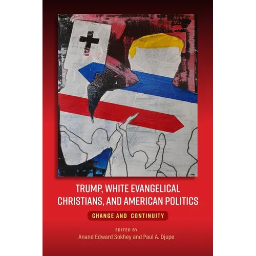 Trump, White Evangelical Christians, and American Politics: Change and Continuity