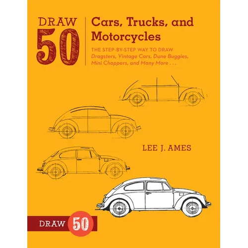 Draw 50 Cars, Trucks, and Motorcycles: The Step-By-Step Way to Draw Dragsters, Vintage Cars, Dune Buggies, Mini Choppers, and Many More...