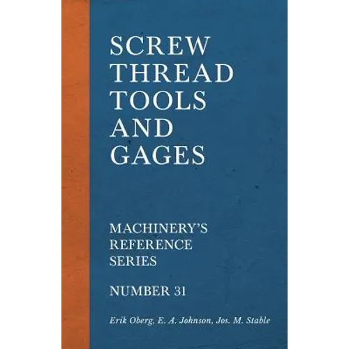 Screw Thread Tools and Gages - Machinery's Reference Series - Number 31