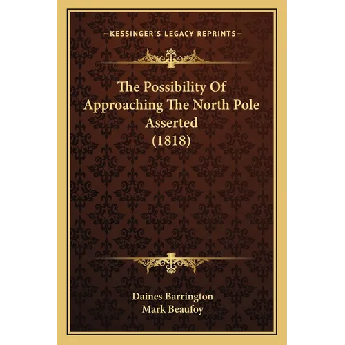The Possibility Of Approaching The North Pole Asserted (1818)