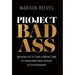 Project Badass: Breaking Out of Your Comfort Zone to Transform from Average to Extraordinary