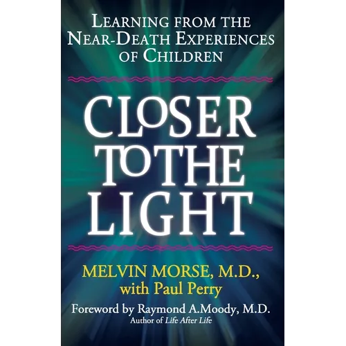 Closer to the Light: Learning From the Near-Death Experiences of Children