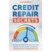 Credit Repair Secrets Learn Proven Steps To Fix And Boost Your Credit Score To 100 Points in 30 days Or Less