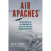 Air Apaches: The True Story of the 345th Bomb Group and Its Low, Fast, and Deadly Missions in World War II