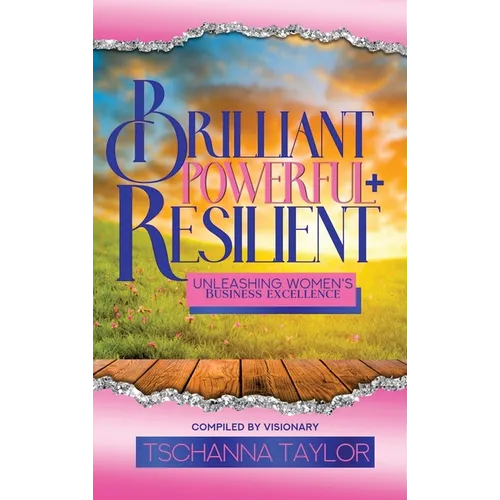Brilliant, Powerful, & Resilient: Unleashing Women's Business Excellence