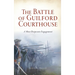 Battle of Guilford Courthouse: A Most Desperate Engagement