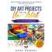 DIY Art Projects for the Un-Artist: How to Create 10 Beautiful DIY Art Projects from Recycled Objects Step-by-Step Photographs and Easy to Follow Inst