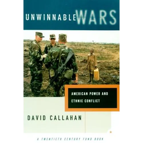 Unwinnable Wars: American Power and Ethnic Conflict