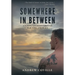 Somewhere in Between: A Marine's Journey Through War, Loss, and Peace: A Marine's Journey