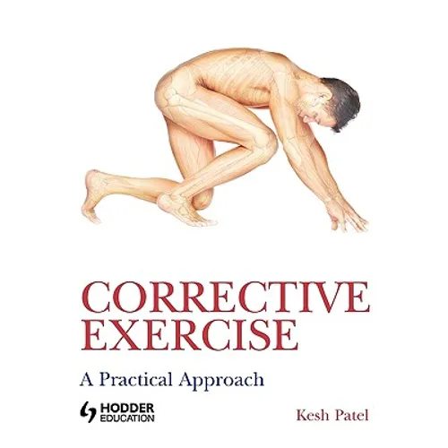 Corrective Exercise: A Practical Approach: A Practical Approach