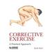 Corrective Exercise: A Practical Approach: A Practical Approach