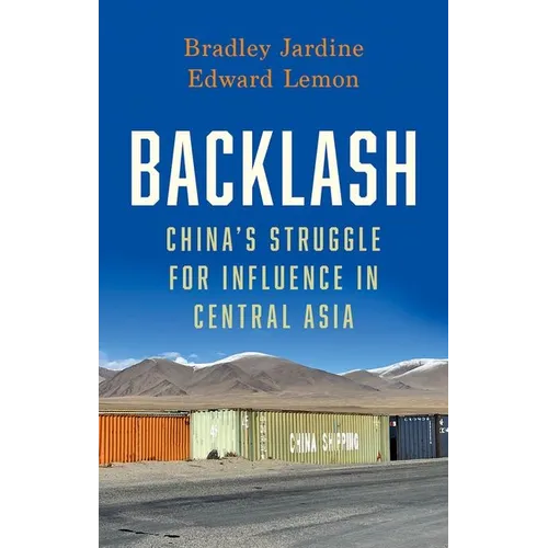 Backlash: China's Struggle for Influence in Central Asia