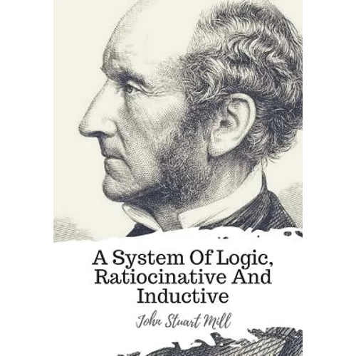 A System Of Logic, Ratiocinative And Inductive