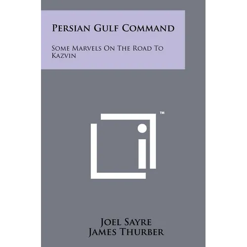 Persian Gulf Command: Some Marvels On The Road To Kazvin