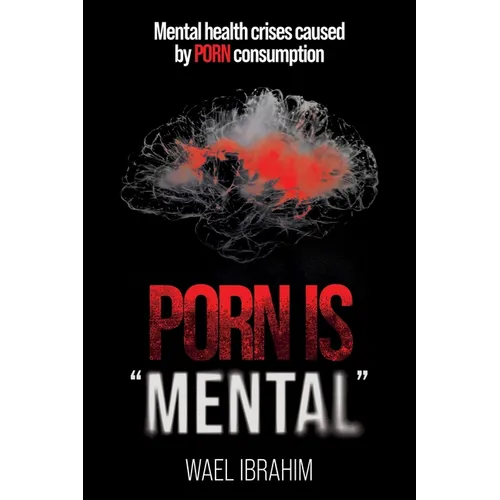 Porn Is Mental: Mental health crises caused by PORN consumption
