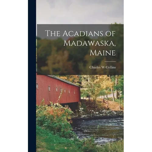 The Acadians of Madawaska, Maine