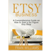 Etsy Business: A Comprehensive Guide on How to Start a Six Figure Etsy Shop