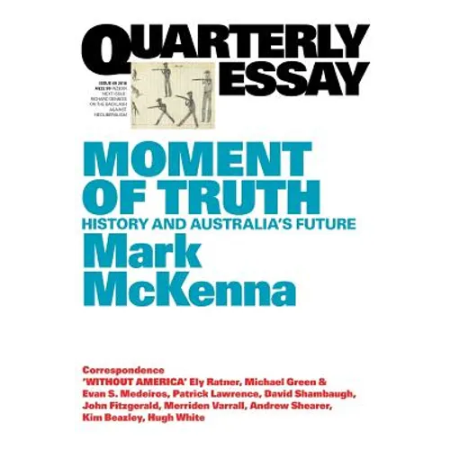 Moment of Truth: History and Australia's Future; Quarterly Essay 69