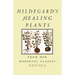 Hildegard's Healing Plants: From Her Medieval Classic Physica