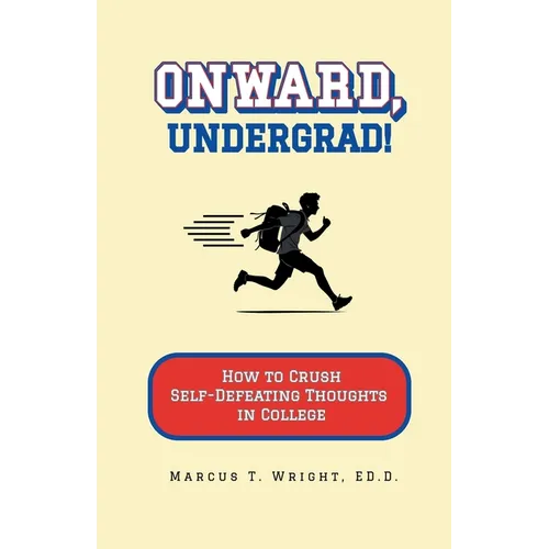 Onward, Undergrad! How to Crush Self-Defeating Thoughts in College