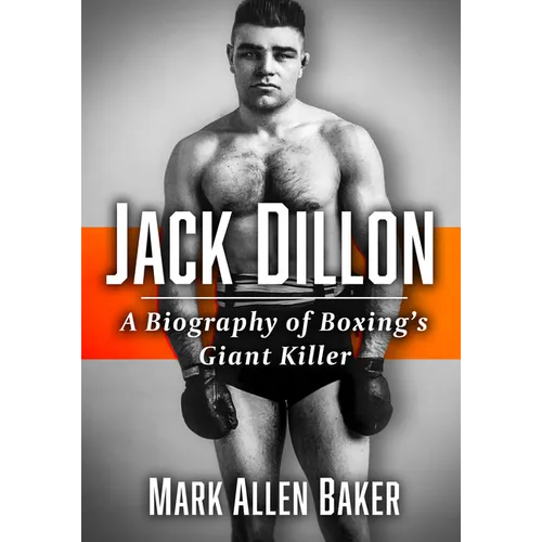Jack Dillon: A Biography of Boxing's Giant Killer