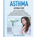 Asthma: Asthma Cure: How To Treat Asthma: How To Prevent Asthma, All Natural Remedies For Asthma, Medical Breakthroughs For As