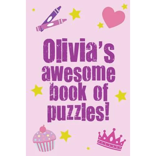 Olivia's Awesome Book Of Puzzles!: Children's puzzle book containing 20 unique personalised name puzzles as well as a mix of 80 other fun puzzles.