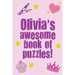 Olivia's Awesome Book Of Puzzles!: Children's puzzle book containing 20 unique personalised name puzzles as well as a mix of 80 other fun puzzles.