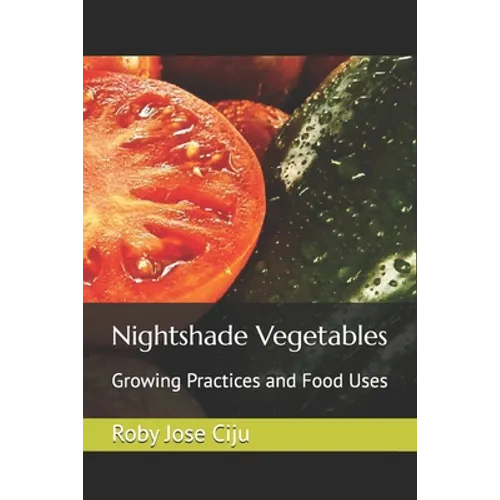 Nightshade Vegetables: Growing Practices and Food Uses