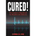 Cured! The Insider's Handbook for Health Care Reform